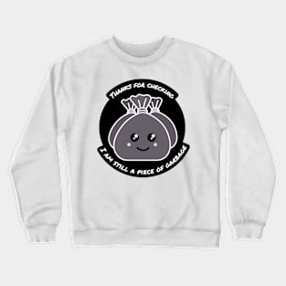 I'm Still A Piece of Garbage Crewneck Sweatshirt